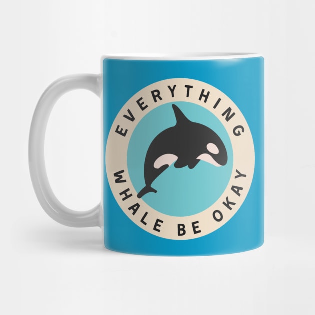 Everything Whale Be Okay by ChasingTees